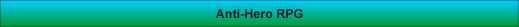 Welcome to Anti-Hero RPG
